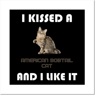 I Kissed a American Bobtail Cat and I Like It Posters and Art